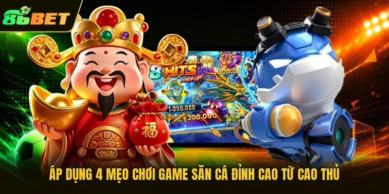 Áp dụng 4 mẹo chơi game săn cá đỉnh cao từ cao thủ