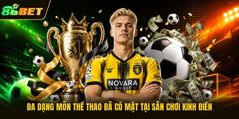 Đa dạng môn thể thao đã có mặt tại sân chơi kinh điển