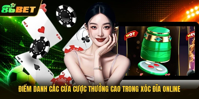 Điểm danh các cửa cược thưởng cao trong xóc đĩa online