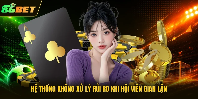 Hệ thống không xử lý rủi ro khi hội viên gian lận