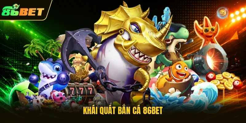 Khái quát bắn cá 86BET