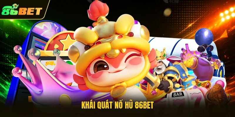 Khái quát nổ hũ 86BET