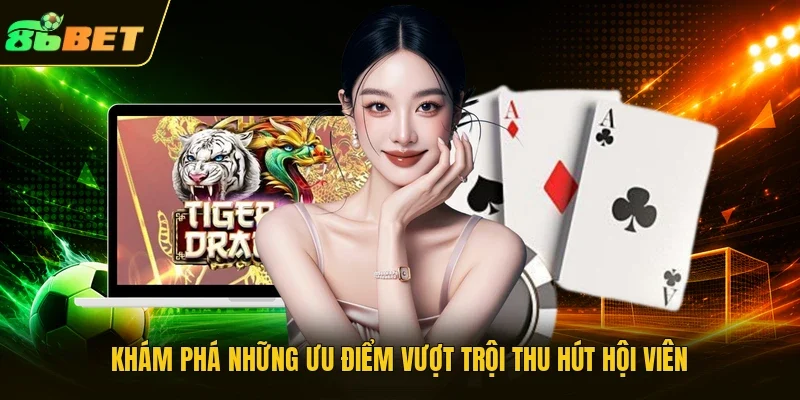 Khám phá những ưu điểm vượt trội thu hút hội viên
