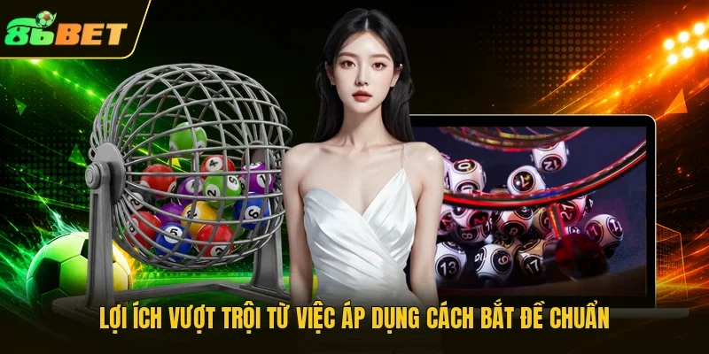 Lợi ích vượt trội từ việc áp dụng cách bắt đề chuẩn