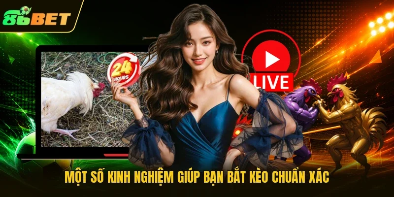 Một số kinh nghiệm giúp bạn bắt kèo chuẩn xác