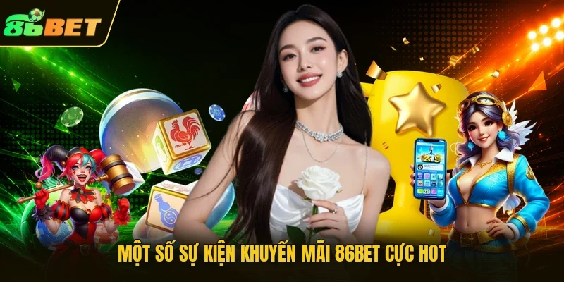 Một số sự kiện khuyến mãi 86BET cực hot