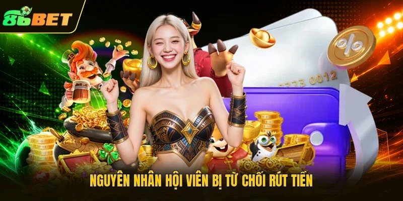 Nguyên nhân hội viên bị từ chối rút tiền