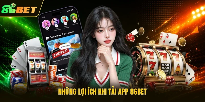 Những lợi ích khi tải app 86BET