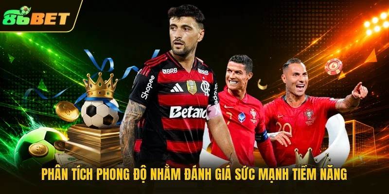 Phân tích phong độ nhằm đánh giá sức mạnh tiềm năng