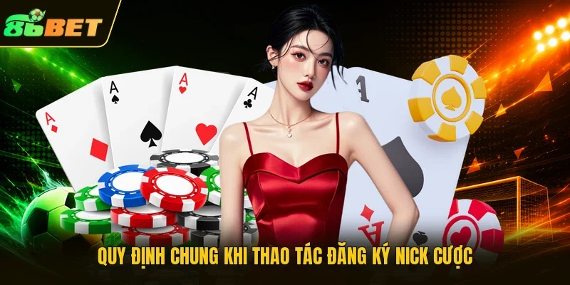 Quy định chung khi thao tác đăng ký nick cược