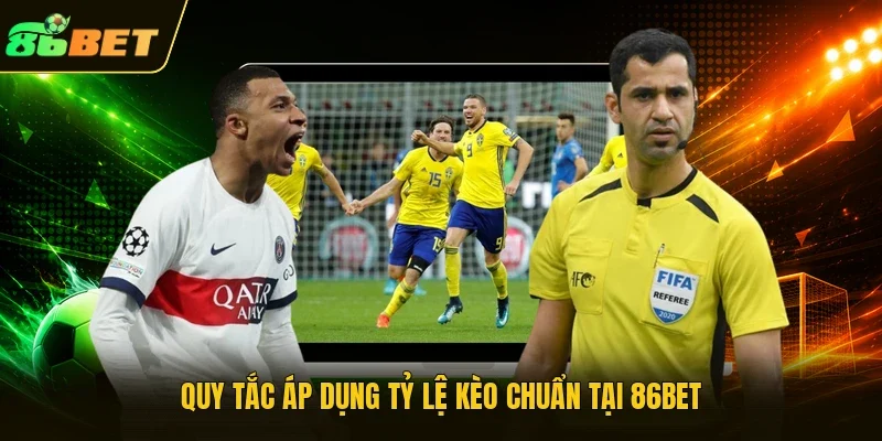 Quy tắc áp dụng tỷ lệ kèo chuẩn tại 86BET