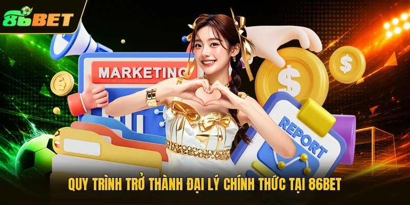Quy trình trở thành đại lý chính thức tại 86BET
