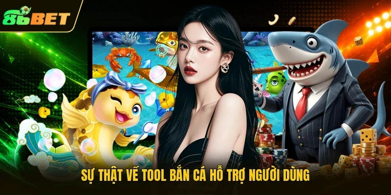 Sự thật về Tool bắn cá hỗ trợ người dùng