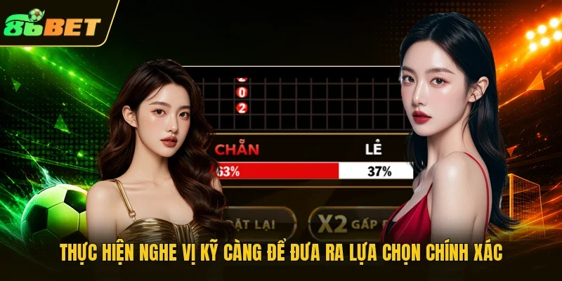 Thực hiện nghe vị kỹ càng để đưa ra lựa chọn chính xác