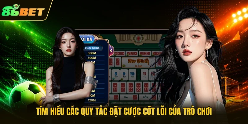 Tìm hiểu các quy tắc đặt cược cốt lõi của trò chơi