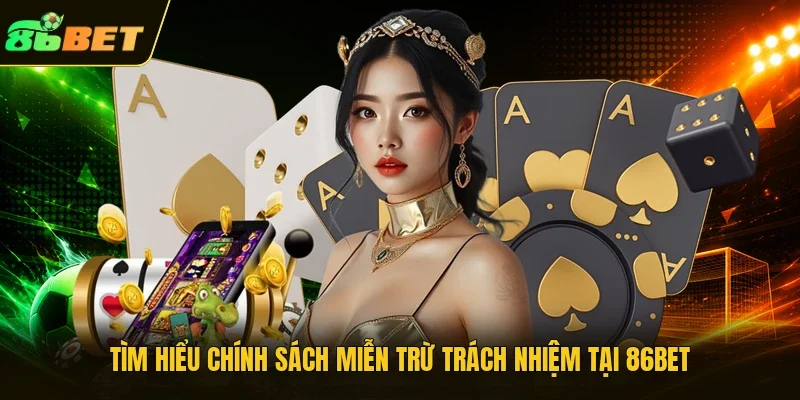 Tìm hiểu chính sách miễn trừ trách nhiệm tại 86bet