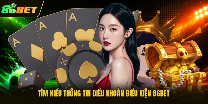 Tìm hiểu thông tin điều khoản điều kiện 86bet