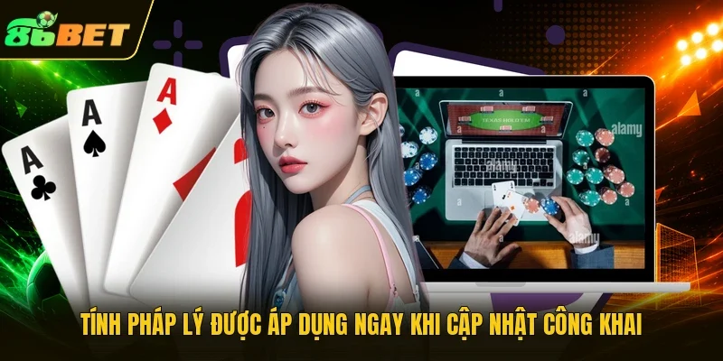 Tính pháp lý được áp dụng ngay khi cập nhật công khai